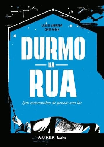 Durmo na rua: Seis testemunhos de pessoas sem-abrigo