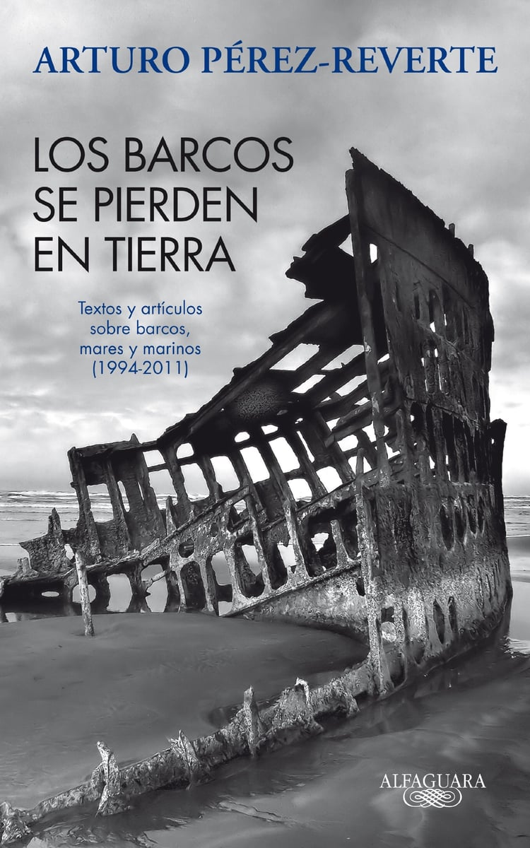 Los barcos se pierden en tierra textos y artículos sobre barcos, mares y marinos (1994-2011)