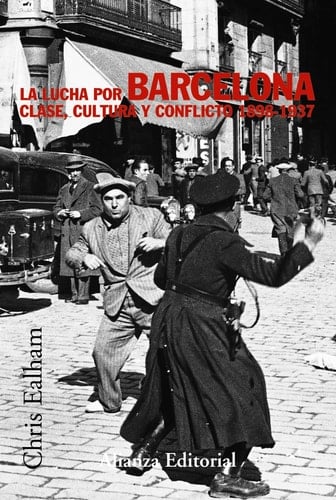 La lucha por Barcelona clase, cultura y conflicto, 1898-1937