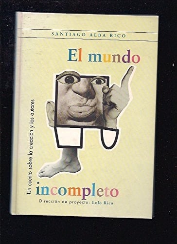 El Mundo Incompleto Un Cuento Sobre la Creación y Los Autores