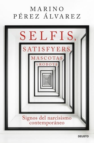 Selfis, satisfyers, mascotas y robots - Signos del narcisismo contemporáneo