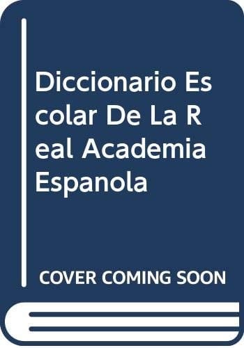 Diccionario Escolar de la Real Academia Espanola Con Apendices Gramatical y Ortografico
