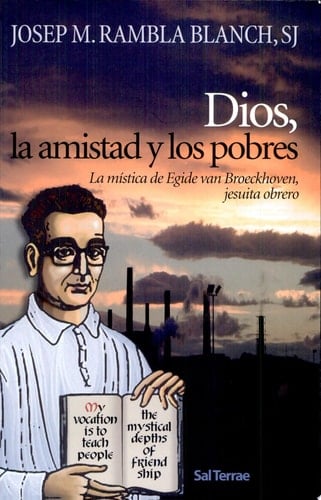 Dios, la amistad y los pobres la mística de Egide van Broeckhoven, jesuita obrero