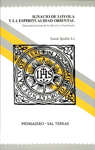 Ignacio de Loyola y la espiritualidad oriental Guía para la lectura de los Ejercicios Espirituales