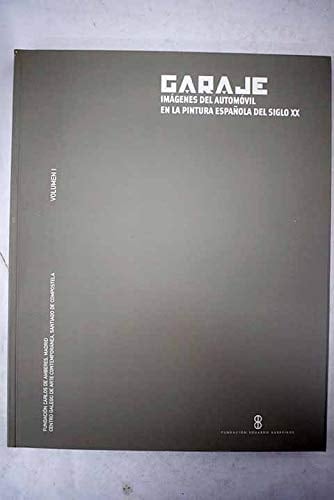 Garaje imágenes del automóvil en la pintura española del siglo XX : Fundación Carlos de Amberes, Madrid, noviembre-diciembre de 2000 : Centro Galego de Arte Contemporánea, Santiago