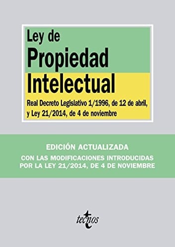 Ley de propiedad intelectual Real Decreto Legislativo 1/1996, de 12 de abril, y Ley 21/2014, de 4 de noviembre