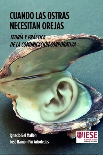 Cuando las ostras necesitan orejas : teoría y práctica de la comunicación corporativa