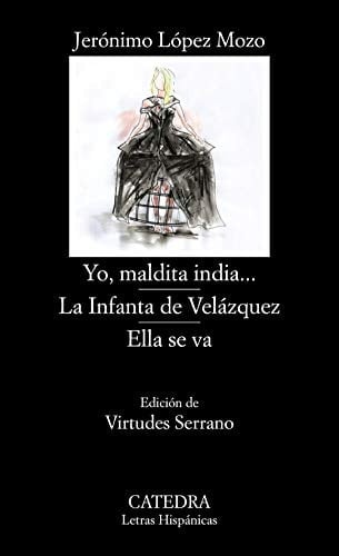 Yo, maldita india ... La Infanta de Velázquez ; Ella se va