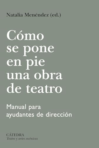 Cómo se pone en pie una obra de teatro: Manual para ayudantes de dirección