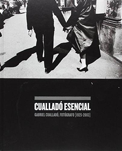 Cualladó esencial Gabriel Cualladó, fotógrafo (1925-2003)