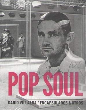 Darío Villalba Pop soul : encapsulados & otros : [exposición] Sala Alcalá 31, Madrid 23 de mayo - 28 de julio, 2019