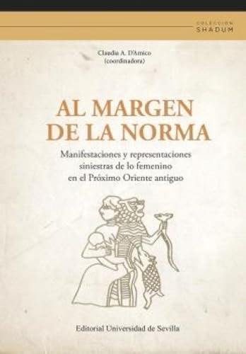 Al margen de la norma manifestaciones y representaciones siniestras de lo femenino en el Próximo Oriente antiguo