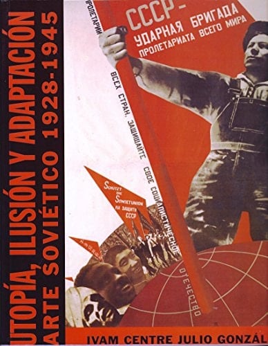 Illusion Y Adaptacion: Arte Sovietico 1928-1945
