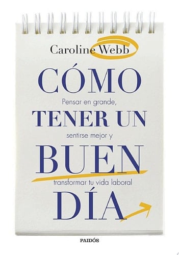 Cómo tener un buen día Pensar en grande, sentirse mejor y transformar tu vida laboral