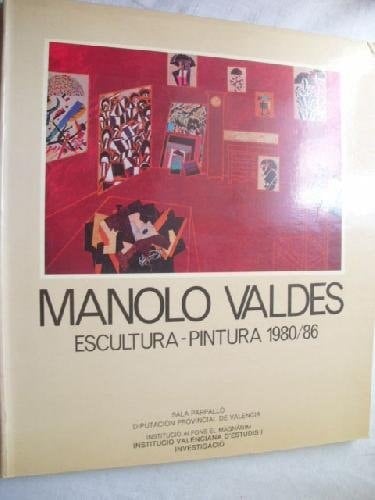 Manolo Valdés escultura, pintura, 1980-86 : Sala Parpalló