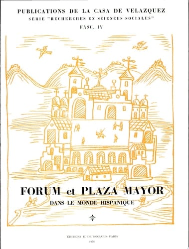 Forum et plaza mayor dans le monde hispanique colloque interdisciplinaire, Casa de Velázquez, Madrid, 28 octobre 1976