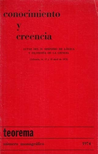 Conocimiento y creencia actas del IV Simposio de Lógica y Filosofia de la Ciencia, (Valencia, 16, 17 y 18 abril de 1973).