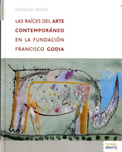 Las Raíces del arte contemporáneo en la Fundación Francisco Godia 21 de junio - 10 de septiembre 2006, Sala del Museo Pablo Gargallo