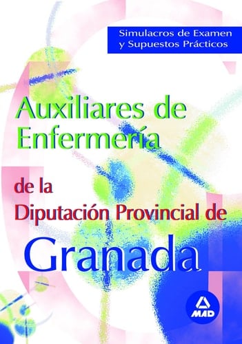 Auxiliares de enfermeria de la diputacion de granada. Simulacros de examen y supuestos practicos
