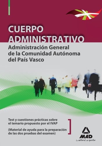 Cuerpo administrativo de la administración general de la comunidad autónoma del país vasco. Test y cuestiones prácticas sobre el temario propuesto por el ivap