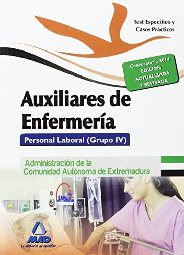 Auxiliares de Enfermería. Personal Laboral (Grupo IV) de la Administración de la Comunidad Autónoma de Extremadura. Test parte Específica y Casos Prácticos (Spanish Edition)