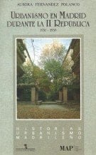 Urbanismo en Madrid durante la II República (1931-1939): Política y ciudad 1931-1939 (Historia del urbanismo madrileño) (Spanish Edition)
