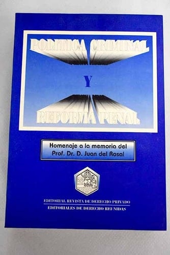 Política criminal y reforma penal homenaje a la memoria del Prof. Dr. D. Juan del Rosal