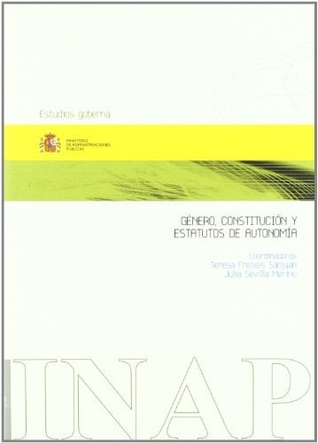 Género, Constitución y Estatutos de Autonomía: congreso internacional celebrado en Madrid, los días 4 y 5 de abril de 2005 (Estudios Goberna) (Spanish Edition)