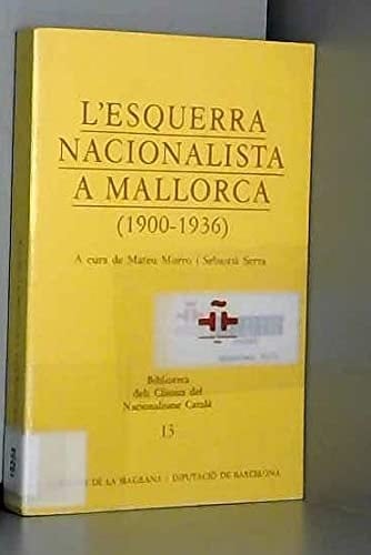L'Esquerra nacionalista a Mallorca (1900-1936) (Biblioteca dels clàssics del nacionalisme català) (Catalan Edition)