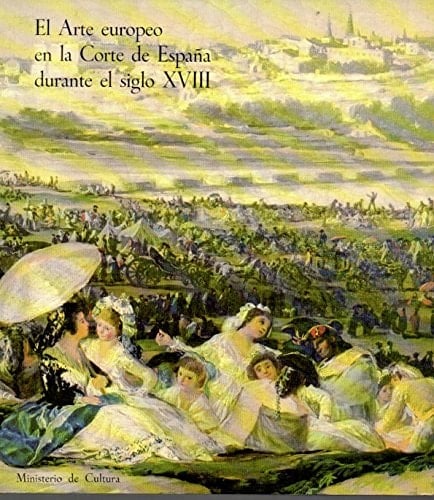 El arte europeo en la Corte de España durante el siglo XVIII Museo del Prado. Exposición febrero-abril 1980
