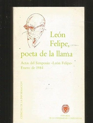 León Felipe, poeta de la llama actas del Simposio "León Felipe", enero de 1984