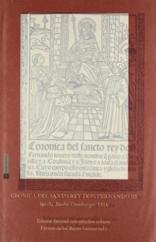 Crónica del Santo Rey don Fernando III Sevilla, Jacobo Cromberger, 1516. (patrimonio bibliográfico) (Spanish Edition)