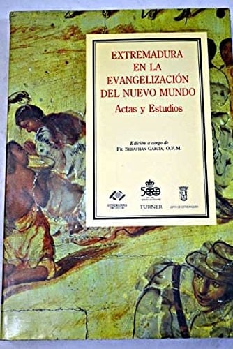 Extremadura en la evangelización del Nuevo Mundo actas y estudios