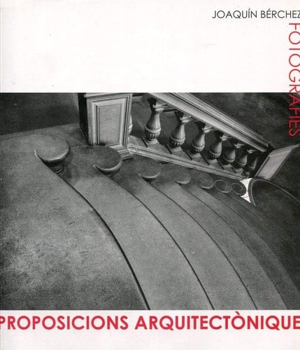 Proposicions arquitectòniques fotografies : Joaquı́n Bérchez : València, Centre del Carme (abril-juny 2006), Vicenza, Museo Palladio, Palazzo Barban da Porto (settembre-dicembre 2006)