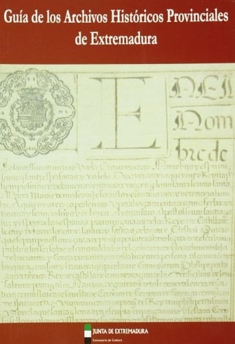 Guia de Los Archivos Historicos Provinciales de Extremadura (Spanish Edition)