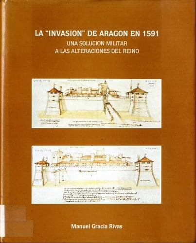 La "invasión" de Aragón en 1591: Una solución militar a las alteraciones del reino (Colección Estudios y monografías) (Spanish Edition)