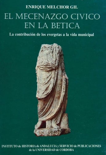 El mecenazgo cívico en la Bética la contribución de los evergetas al desarrollo de la vida municipal