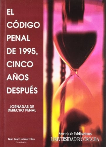 El Código penal de 1995, cinco años después Jornadas de Derecho Penal