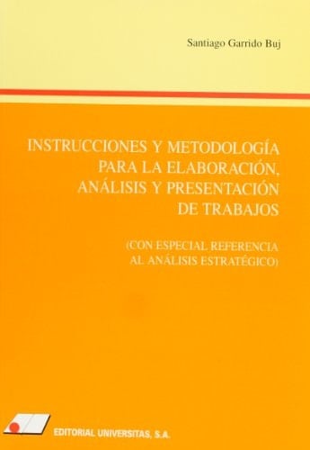 Instrucciones y Metodología para la Elaboración, Análisis y Presentación de Trabajos Con Especial Referencia Al Análisis Estratégico