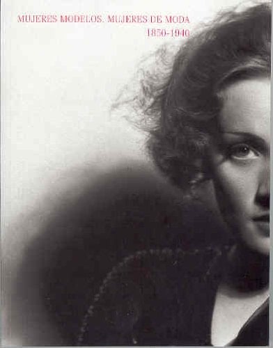 Mujeres modelos, mujeres de moda 1850-1940