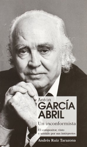 Antón García Abril un inconformista : el compositor, visto y sentido por sus intérpretes