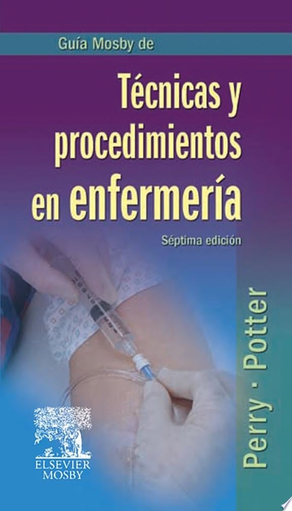Guía Mosby de Técnicas y procedimientos en enfermería 7 ed. © 2011