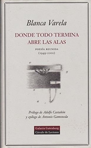 Donde todo termina abre las alas poesía reunida, 1949-2000