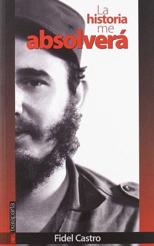 La historia me absolverá (Spanish Edition)