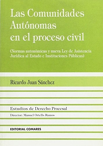 Las comunidades autónomas en el proceso civil normas autonómicas y nueva Ley de asistencia jurídica al estado e instituciones públicas