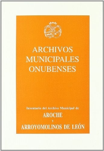 Guía-inventario-índice de los archivos municipales de Aroche y Arroyomolinos de León (Huelva)