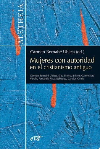 Mujeres con autoridad en el cristianismo antiguo Carme Soto Varela, Carmen Bernabé Ubieta, Carolyn  Osiek , Fernando Rivas Rebaque, María Elisa Estévez López