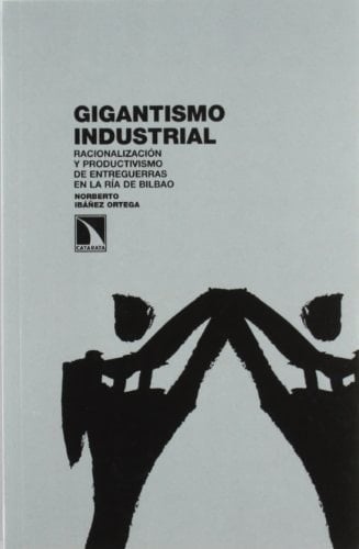 Gigantismo industrial racionalización y productivismo de entreguerras en la ría de Bilbao