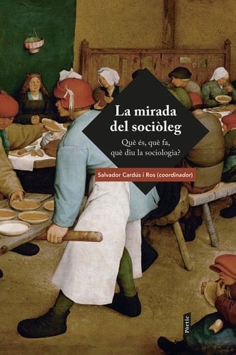 MIRADA DEL SOCIÒLEG. QUÈ ÉS, QUÈ FA, QUÈ DIU LA SOCIOLOGIA?