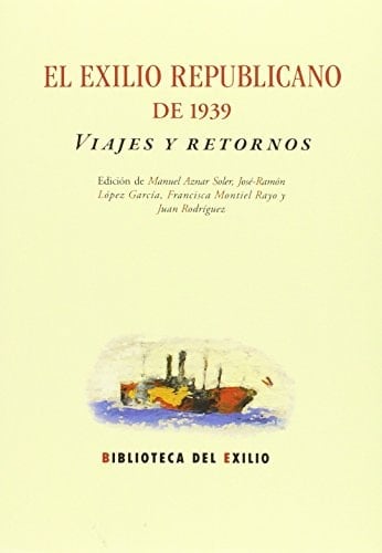 El exilio republicano de 1939 viajes y retornos